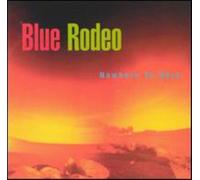 Blue Rodeo - Blue Rodeo Nowhere to Here