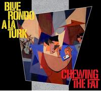 BLUE RONDO A LA TURK - CHEWING THE FAT - DELUXE EDITI (1 CD)