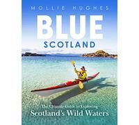 Blue Scotland: A Complete Guide to Exploring Scotland's Wild Waters