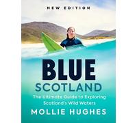 Blue Scotland: The Ultimate Guide to Exploring Scotland’s Wild Waters
