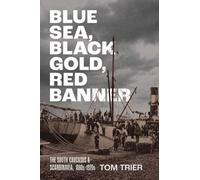 Blue Sea, Black Gold, Red Banner : The South Caucasus and Scandinavia, 1880s-1920s