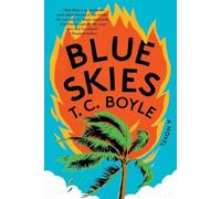Blue Skies : a Novel - NEW T.C. Boyle 2024