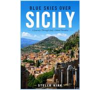 Blue Skies Over Sicily: A Journey Through Italy’s Island Paradise