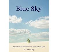 Blue Sky: A Workbook for Women Who Are Ready to Begin Again