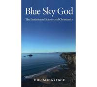 Blue Sky God: The Evolution of Science and Christianity