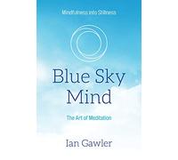 Blue Sky Mind: The Art of Meditation (Mindfulness into Stillness)
