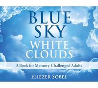 Blue Sky, White Clouds: A Book For Memory-Challenged Adults