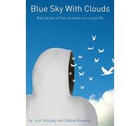 Blue Sky With Clouds: Real stories of how to move on in your life: Volume 1