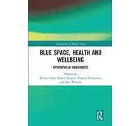Blue Space, Health and Wellbeing: Hydrophilia Unbounded (Geographies of Health Series)