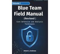 Blue Team Field Manual (BTFM) Volume I (Revised): Core Defensive and Analysis Techniques (CyberOps Handbook Series)