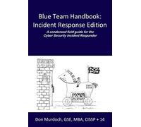 Blue Team Handbook: Incident Response Edition: A condensed field guide for the Cyber Security Incident Responder.