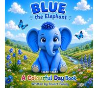 Blue the Elephant: blue the Elephant : A fun story to explore calmness, trust and wisdom through the power of color Age 3-5 (A Colourful Day Early Learning Series)
