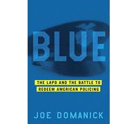 Blue: The LAPD and the Battle to Redeem American Policing