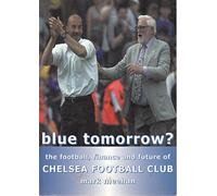 Blue Tomorrow?: The Football, Finance & Future of Chelsea Football Club