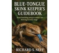 Blue-Tongue Skink Keeper’s Guidebook: From hatchling setup to senior care - thriving in every stage