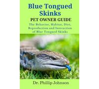 Blue Tongued Skinks Pet Owner Guide: The Behavior, Habitat, Diet, Reproduction and Interaction of Blue Tongued Skinks