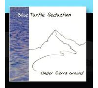 Blue Turtle Seduction - Under Sierra Ground