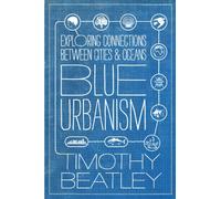 Blue urbanism: Exploring Connections Between Cities and Oceans