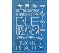 Blue urbanism: Exploring Connections Between Cities and Oceans