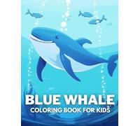 Blue Whale Coloring Book For Kids: +40 Fun And Easy Drawings Of Cute Blue Whale To Color For Kids, Boys And Girls Who love underwater marine life, Stressrelief Relaxing
