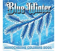 Blue Winter: Monochrome Coloring Book | A Calm One-Color Journey in Nature's Simplicity | 50 Unique Outlined Wintry Scenes for Adults & Teens