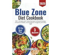 Blue Zone Diet Cookbook 2025: 100+ Simple and Tasty Recipes to Boost Energy, Enhance Vitality, and Support Longevity at Every Age