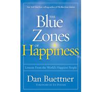 Blue Zones of Happiness: Lessons From the World's Happiest People