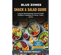 BLUE ZONES SNACK & SALAD GUIDE: Longevity-Boosting Recipes from the World’s Healthiest Communities for Energy, Vitality, and Joy