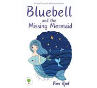 Bluebell and the Missing Mermaid: 3 (The Fairies of Therwen Wood)