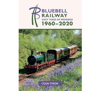 Bluebell Railway: Sixty Years of Progress 1960-2020