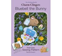 Bluebell the Bunny Sweet Treat Case Sewing Pattern by Rachel Austin - Charm Clingers - Follow step-by-step hand-sewing instructions with photos. ... magical story with enchanting illustrations