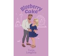 Blueberry Cake: A Steamy Feel Good Romance (Naughty Desserts)