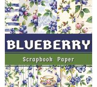 Blueberry Scrapbook Paper: 35 Double-Sided Cottagecore Blueberry Patterns for Scrapbooking, Junk Journals, Card Making and Paper Crafts