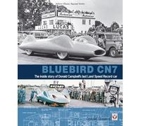 Bluebird CN7: - the inside story of Donald Campbell’s last Land Speed Record car (Classic Reprint)