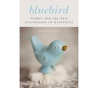 Bluebird: Women and the New Psychology of Happiness