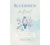 Bluebirds & Basil: A Memoir Told Through Poems of Love, Loss and Healing