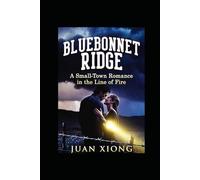 BLUEBONNET RIDGE: A Small-Town Romance in the Line of Fire