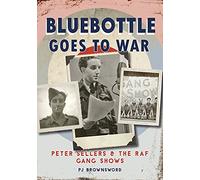 Bluebottle Goes To War: Peter Sellers & the RAF Gang Shows