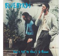 Bluebyrds - Don'T Ask Me Who'S to Blame