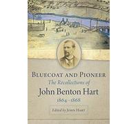 Bluecoat and Pioneer: The Recollections of John Benton Hart, 1864-1868