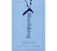Bluefishing: The Art of Making Things Happen