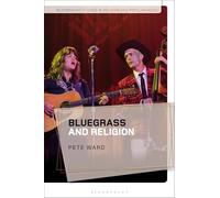 Bluegrass and Religion (Bloomsbury Studies in Religion and Popular Music)