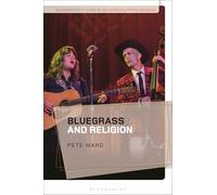 Bluegrass and Religion (Bloomsbury Studies in Religion and Popular Music)