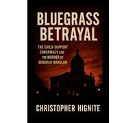 Bluegrass Betrayal: The Child Support Conspiracy and the Murder of Deborah Wardlaw
