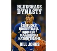 Bluegrass Dynasty: Kentucky Basketball and the Making of a Nation’s Game (Above the Rim)