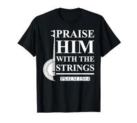 Bluegrass Music Banjo Praise Him With The Strings Banjo T-Shirt