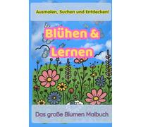 Blühen & Lernen: Das große Blumen Malbuch: Suchen, Malen und Entdecken - Mit Suchbildern, Pärchen-Spielen, Zeichenübungen und Bastelkarten für Kinder von 4-8 Jahren