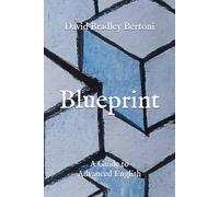 Blueprint: A Guide to Advanced English: Techniques for Reading, Writing, Listening & Speaking (The Architecture of English)