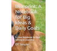 Blueprint: A Notebook for Big Ideas & Daily Goals: A Lined Notebook for Goal-Setting & Creativity.