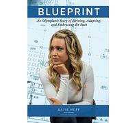 Blueprint: An Olympian's Story of Striving, Adapting, and Embracing the Suck